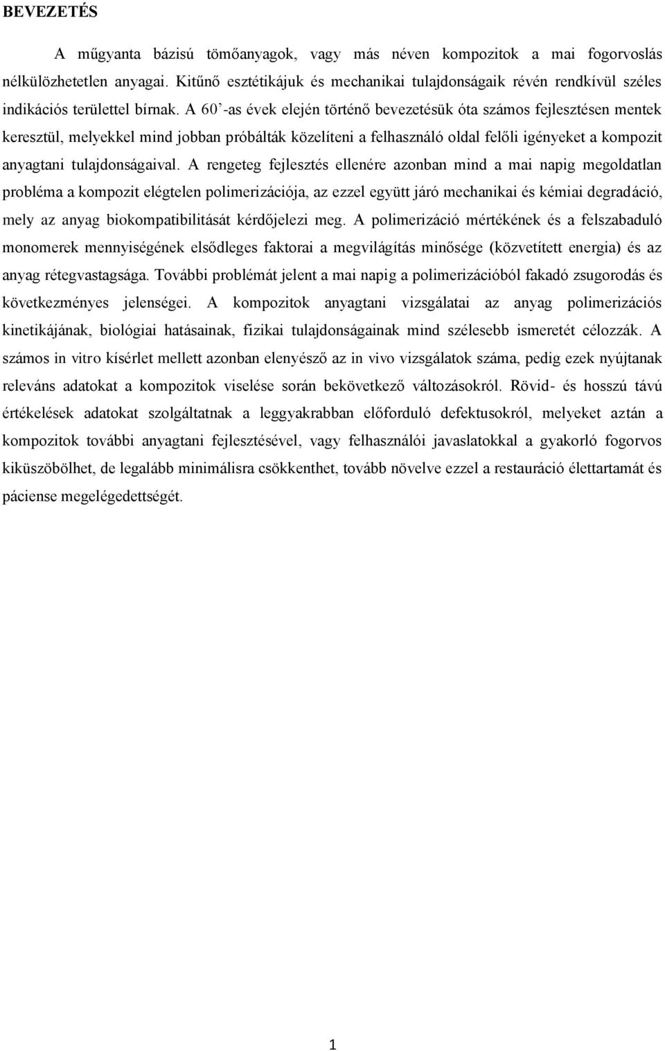 A 60 -as évek elején történő bevezetésük óta számos fejlesztésen mentek keresztül, melyekkel mind jobban próbálták közelíteni a felhasználó oldal felőli igényeket a kompozit anyagtani