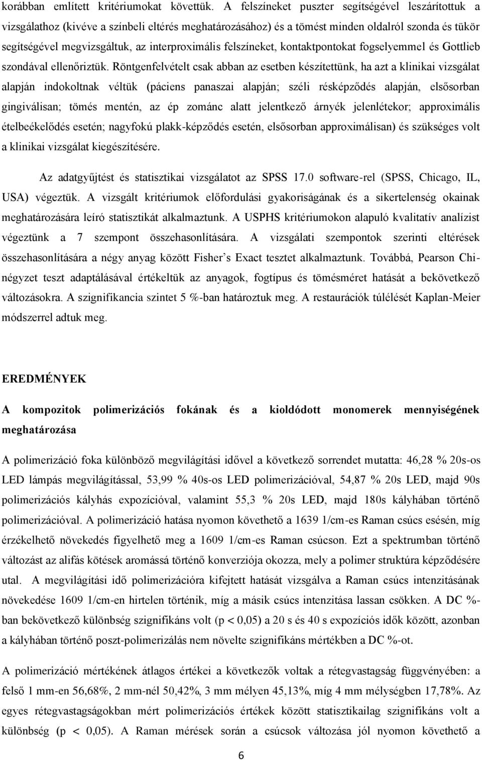 felszíneket, kontaktpontokat fogselyemmel és Gottlieb szondával ellenőriztük.