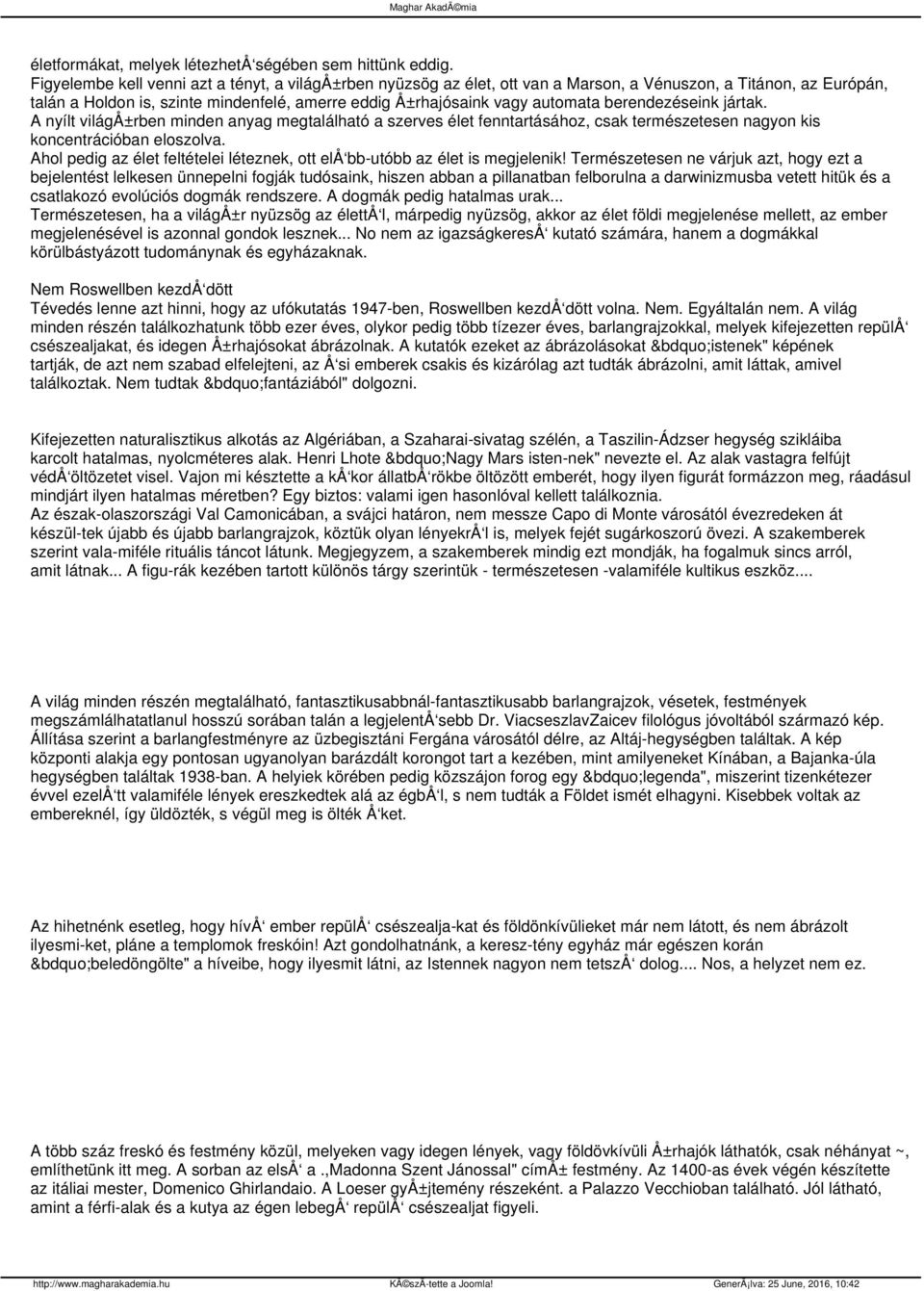 berendezéseink jártak. A nyílt világå±rben minden anyag megtalálható a szerves élet fenntartásához, csak természetesen nagyon kis koncentrációban eloszolva.