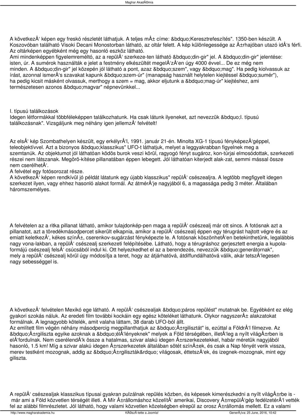 A din-gir" jelentése: isten, úr. A sumérok használták e jelet a festmény elkészültét megelå zå en úgy 4000 évvel... De ez még nem minden.