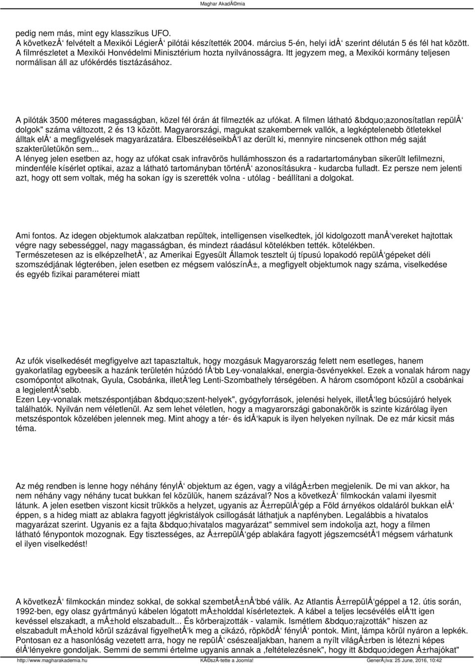 A pilóták 3500 méteres magasságban, közel fél órán át filmezték az ufókat. A filmen látható azonosítatlan repülå dolgok" száma változott, 2 és 13 között.
