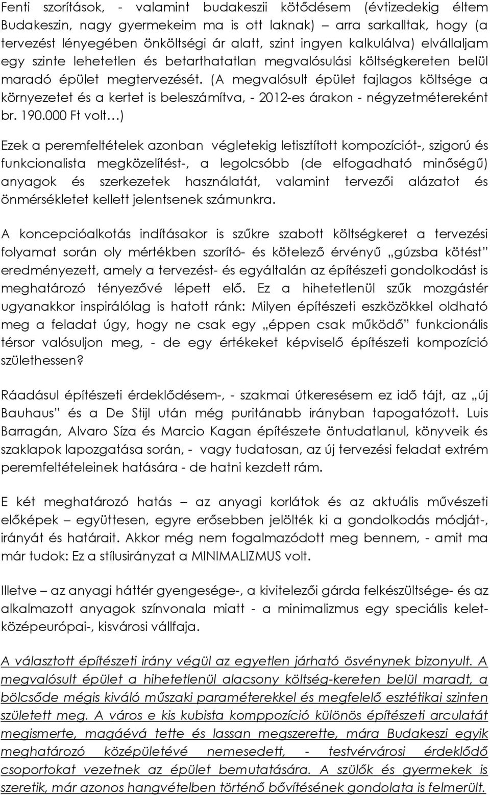 (A megvalósult épület fajlagos költsége a környezetet és a kertet is beleszámítva, - 2012-es árakon - négyzetmétereként br. 190.