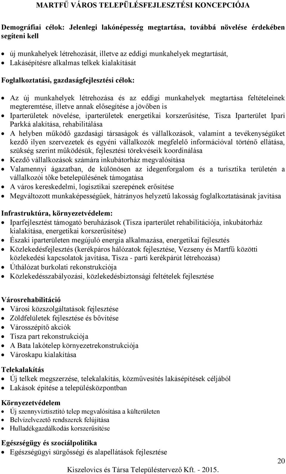 Iparterületek növelése, iparterületek energetikai korszerűsítése, Tisza Iparterület Ipari Parkká alakítása, rehabilitálása A helyben működő gazdasági társaságok és vállalkozások, valamint a