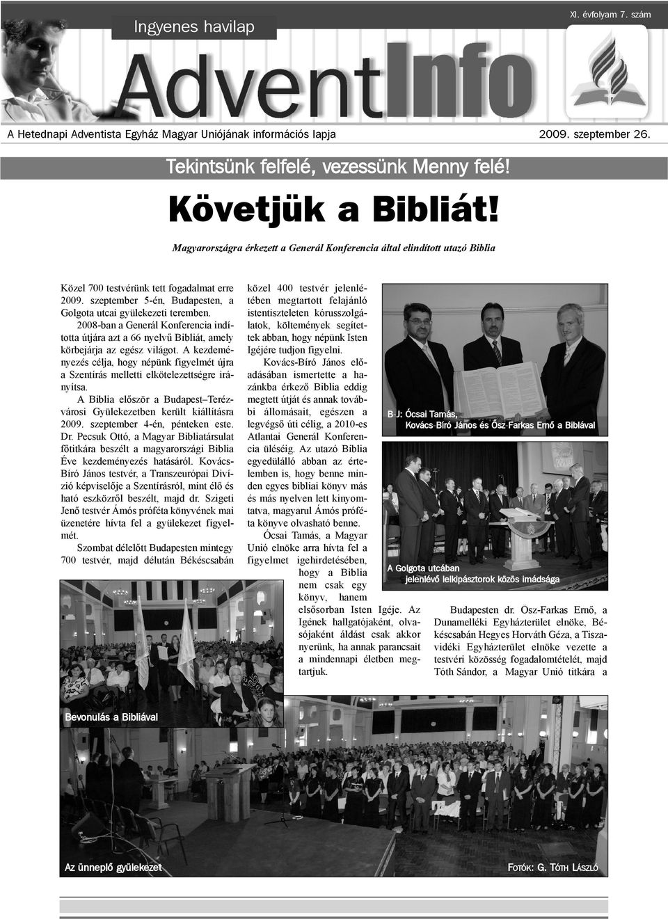 2008-ban a Generál Konferencia indította útjára azt a 66 nyelvû Bibliát, amely körbejárja az egész világot.