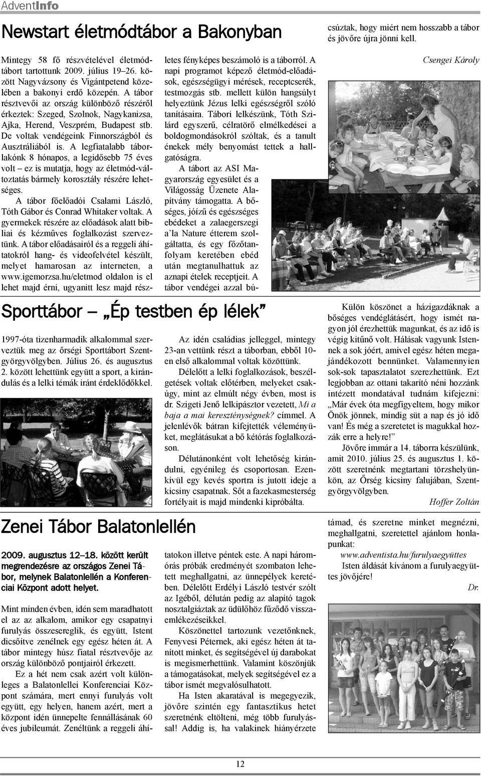 között került megrendezésre az országos Zenei Tábor, melynek Balatonlellén a Konferenciai Központ adott helyet.