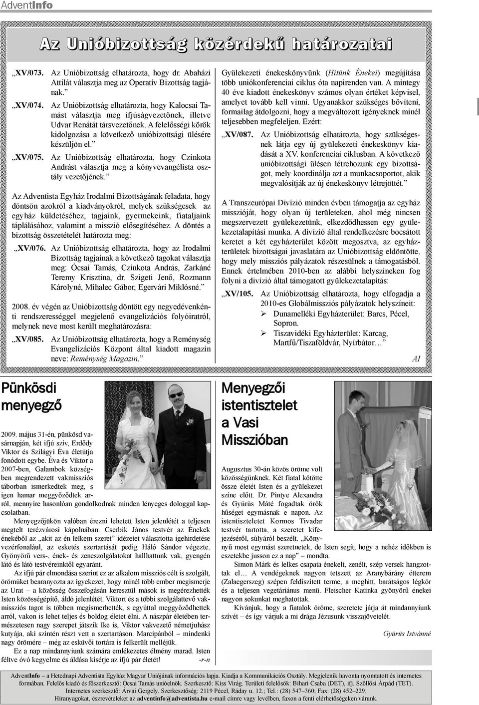Az Unióbizottság elhatározta, hogy Czinkota Andrást választja meg a könyvevangélista osztály vezetõjének.