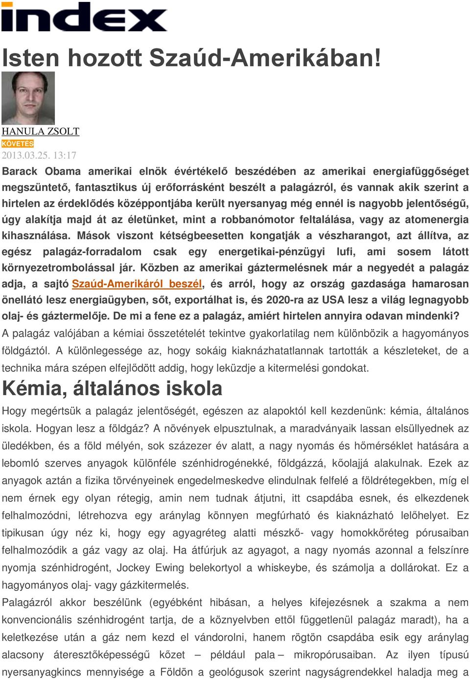 középpontjába került nyersanyag még ennél is nagyobb jelentőségű, úgy alakítja majd át az életünket, mint a robbanómotor feltalálása, vagy az atomenergia kihasználása.