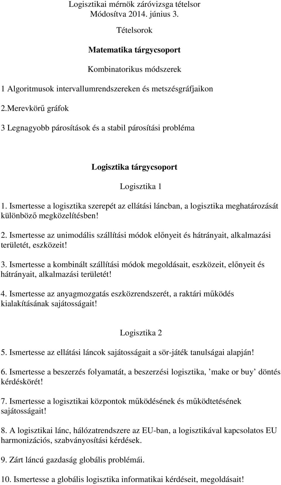 Ismertesse a logisztika szerepét az ellátási láncban, a logisztika meghatározását különbözı megközelítésben! 2.