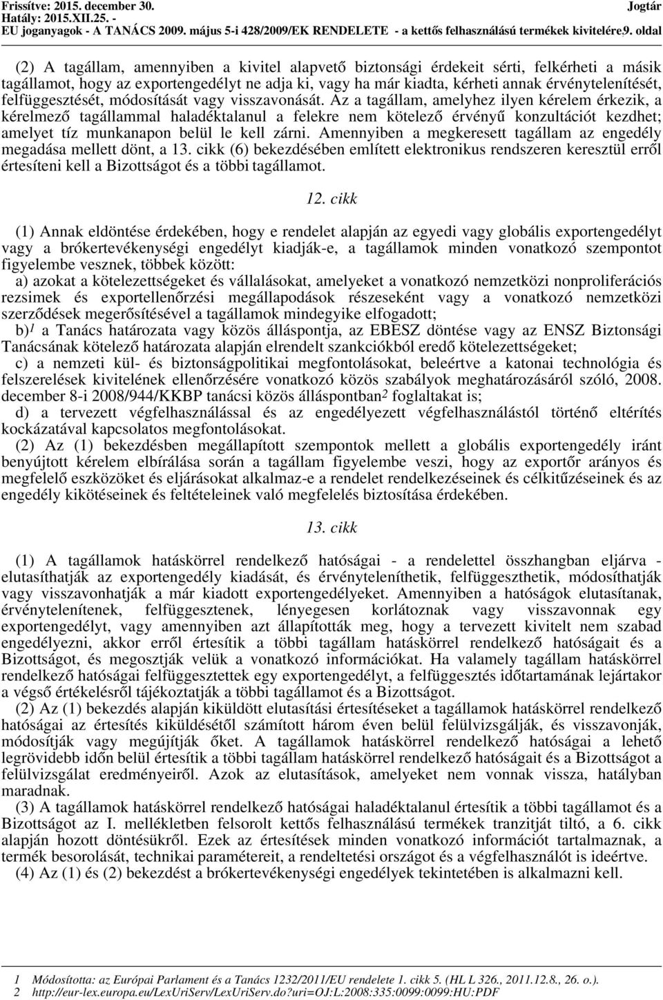 annak érvénytelenítését, felfüggesztését, módosítását vagy visszavonását.