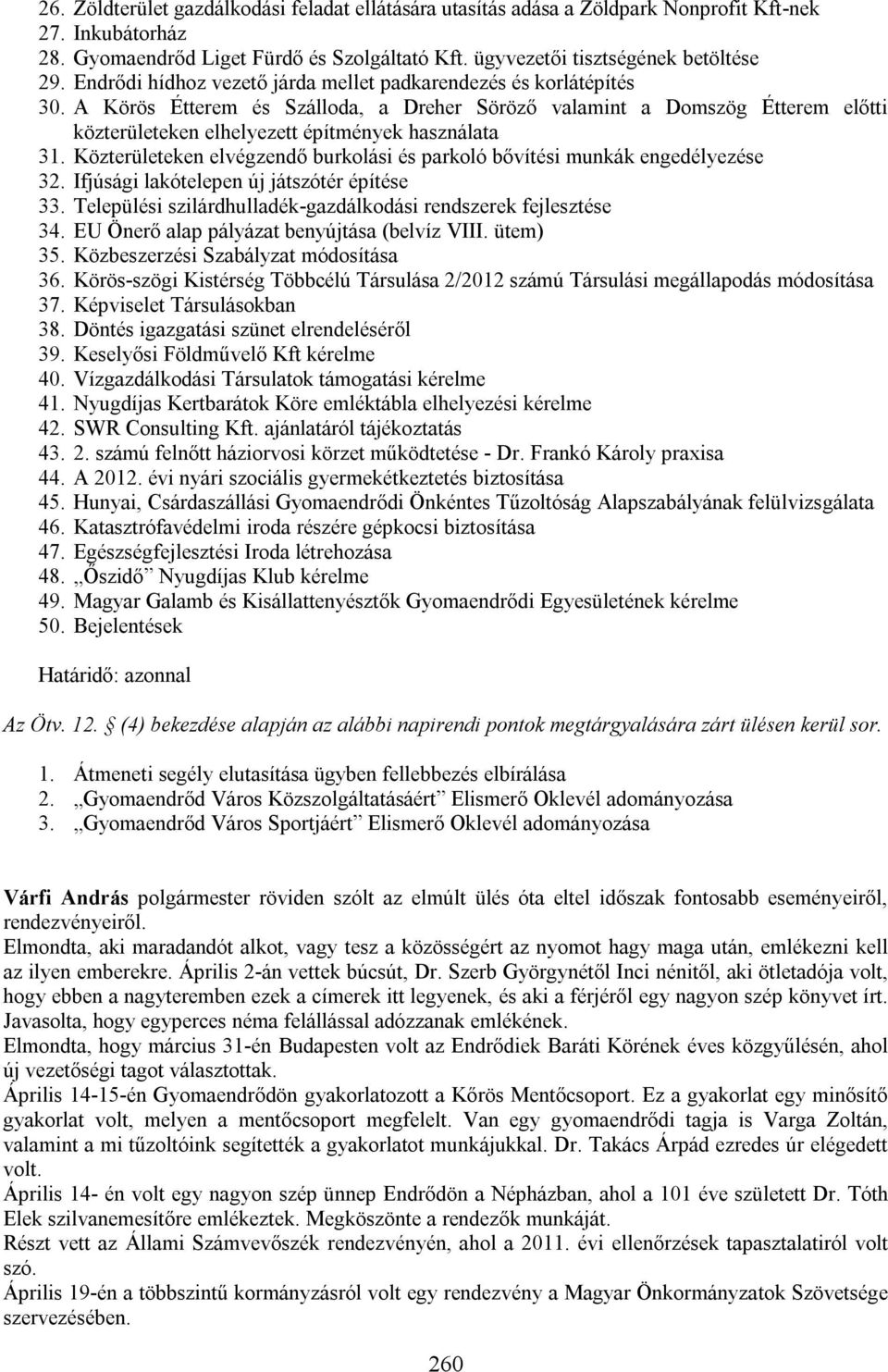 Közterületeken elvégzendő burkolási és parkoló bővítési munkák engedélyezése 32. Ifjúsági lakótelepen új játszótér építése 33. Települési szilárdhulladék-gazdálkodási rendszerek fejlesztése 34.