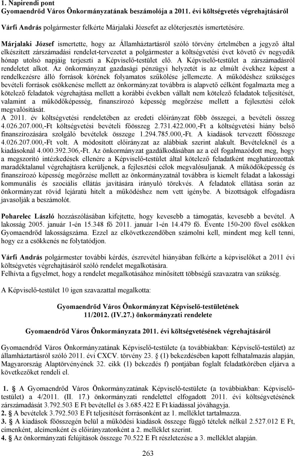 hónap utolsó napjáig terjeszti a Képviselő-testület elő. A Képviselő-testület a zárszámadásról rendeletet alkot.