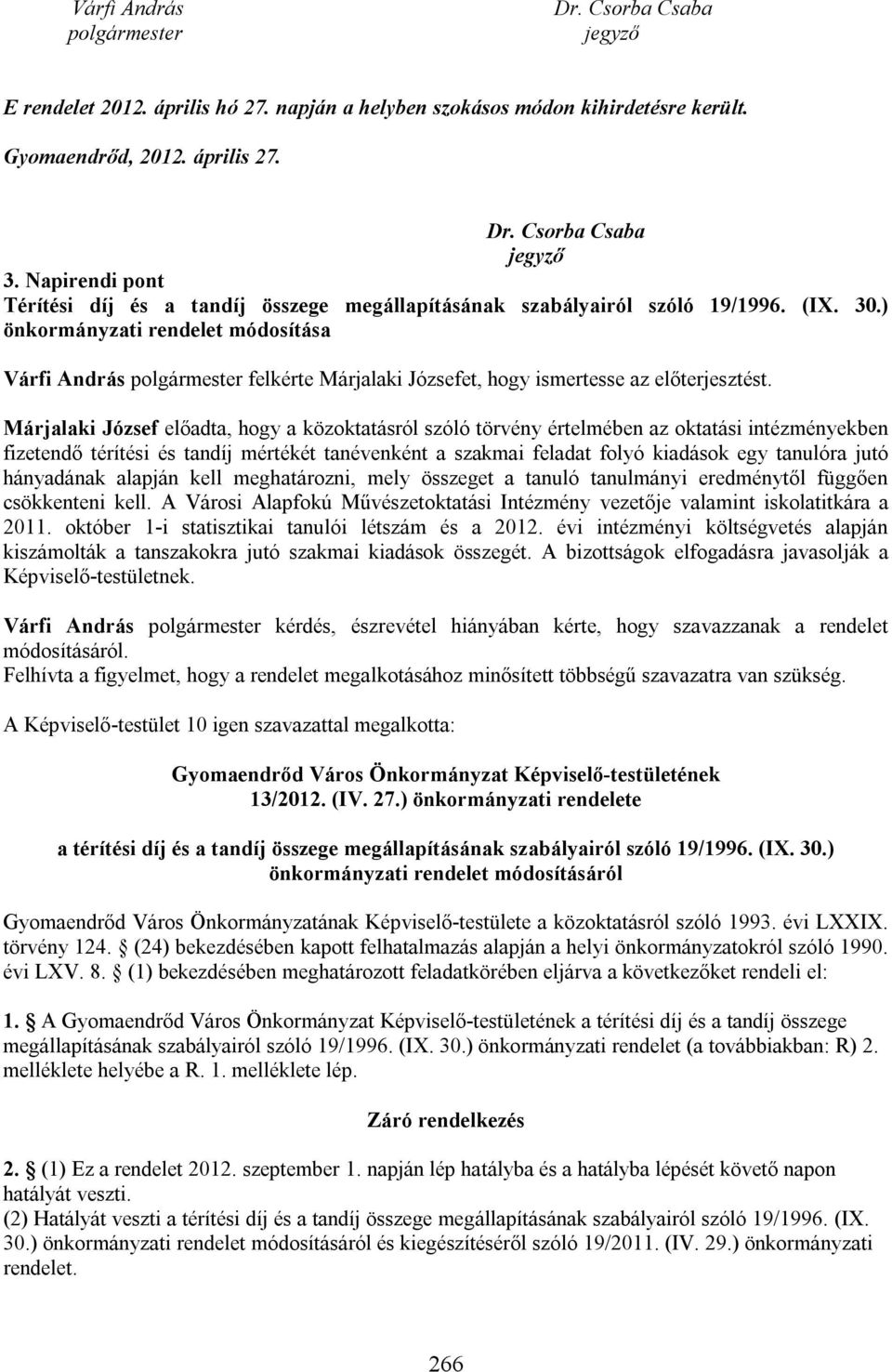 ) önkormányzati rendelet módosítása Várfi András polgármester felkérte Márjalaki Józsefet, hogy ismertesse az előterjesztést.