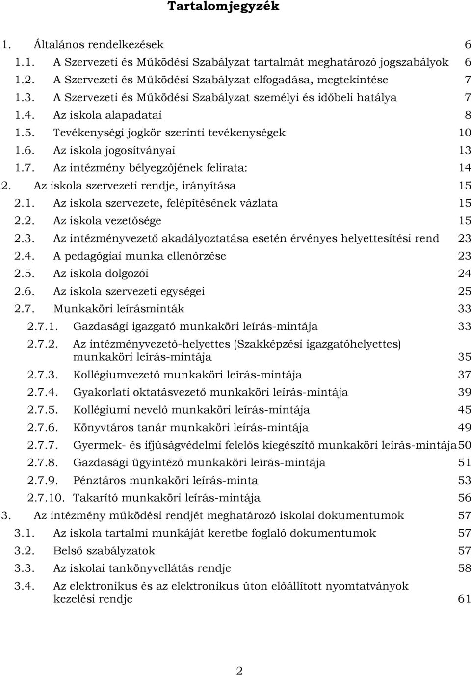 Az iskola szervezeti rendje, irányítása 15 2.1. Az iskola szervezete, felépítésének vázlata 15 2.2. Az iskola vezetősége 15 2.3.