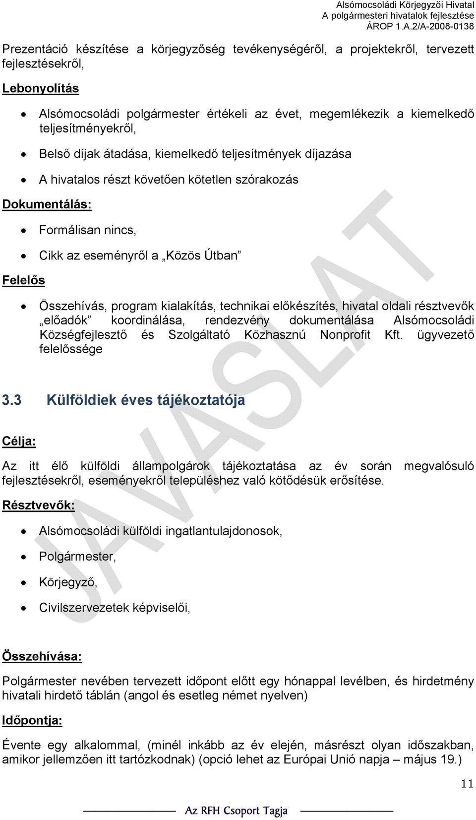 előkészítés, hivatal oldali résztvevők előadók koordinálása, rendezvény dokumentálása Alsómocsoládi Községfejlesztő és Szolgáltató Közhasznú Nonprofit Kft. ügyvezető felelőssége 3.