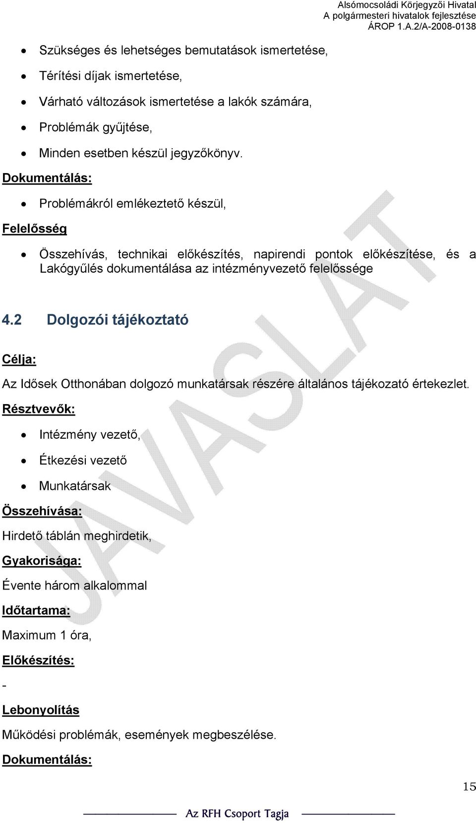 Problémákról emlékeztető készül, Felelősség Alsómocsoládi Körjegyzői Hivatal Összehívás, technikai előkészítés, napirendi pontok előkészítése, és a Lakógyűlés