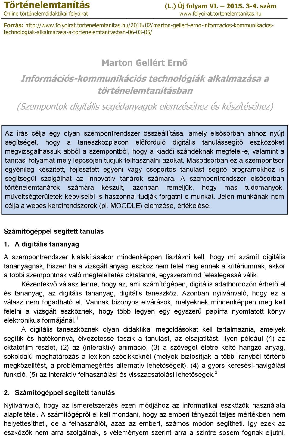 hu/2016/02/marton-gellert-erno-informacios-kommunikaciostechnologiak-alkalmazasa-a-tortenelemtanitasban-06-03-05/ Marton Gellért Ernő Információs-kommunikációs technológiák alkalmazása a Az írás