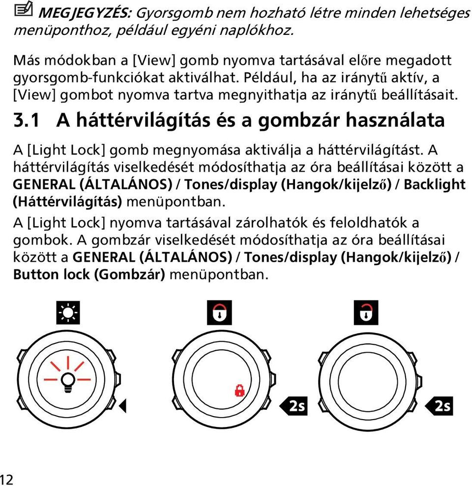 1 A háttérvilágítás és a gombzár használata A [Light Lock] gomb megnyomása aktiválja a háttérvilágítást.
