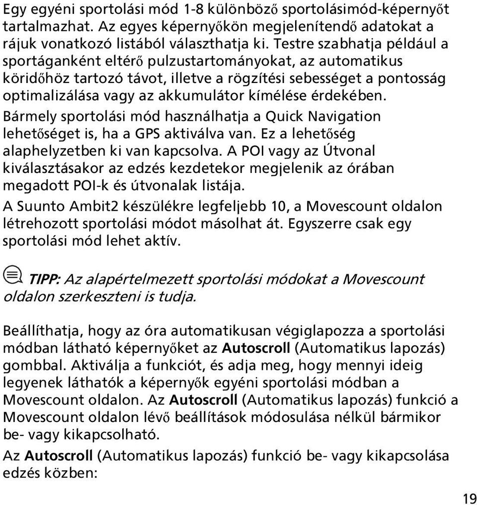 érdekében. Bármely sportolási mód használhatja a Quick Navigation lehetőséget is, ha a GPS aktiválva van. Ez a lehetőség alaphelyzetben ki van kapcsolva.