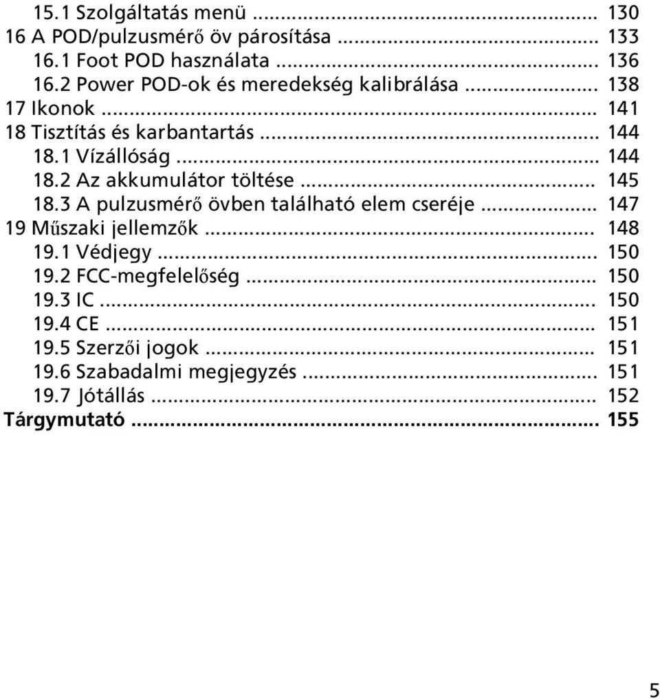 .. 145 18.3 A pulzusmérő övben található elem cseréje... 147 19 Műszaki jellemzők... 148 19.1 Védjegy... 150 19.2 FCC-megfelelőség.