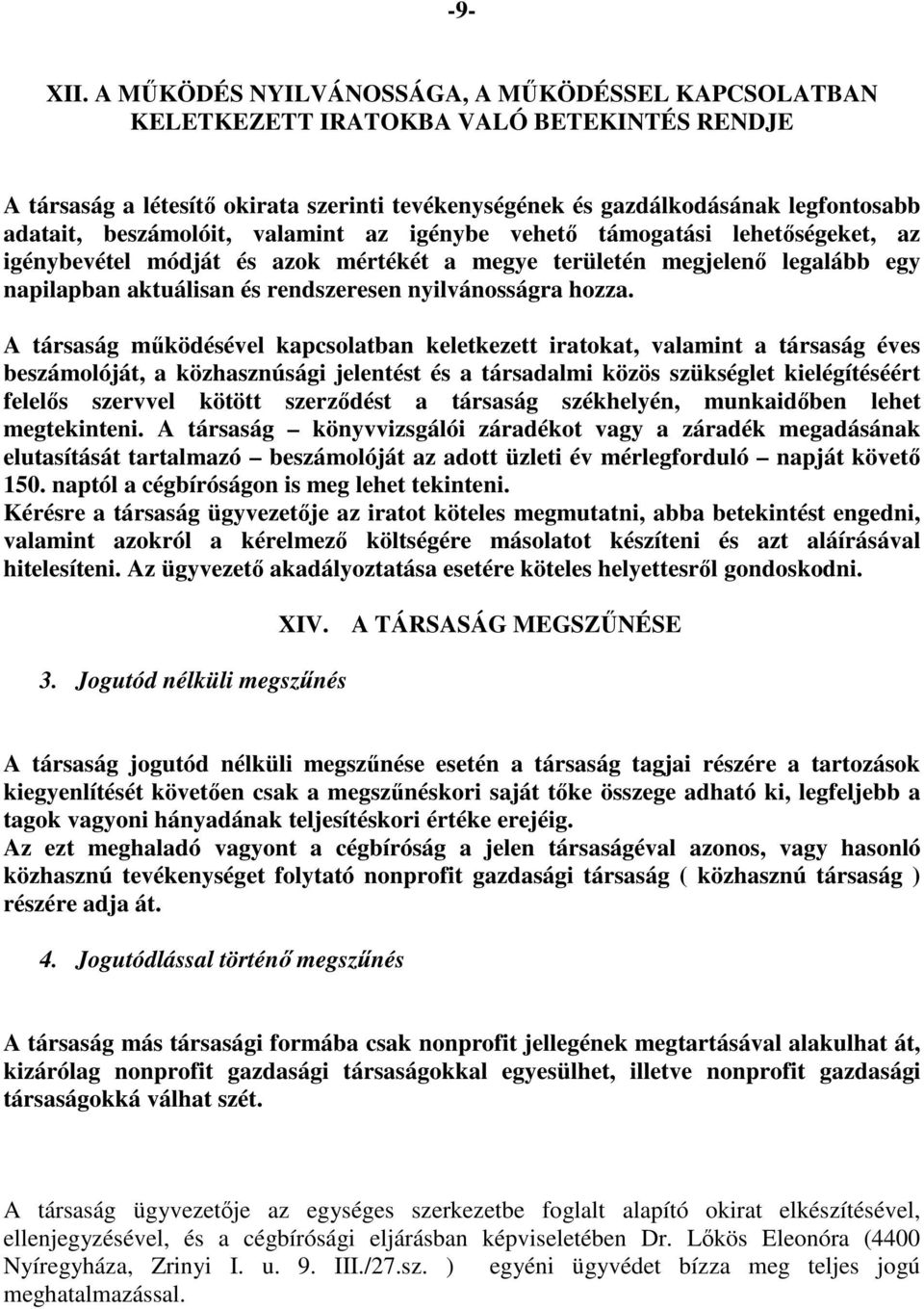 beszámolóit, valamint az igénybe vehető támogatási lehetőségeket, az igénybevétel módját és azok mértékét a megye területén megjelenő legalább egy napilapban aktuálisan és rendszeresen nyilvánosságra