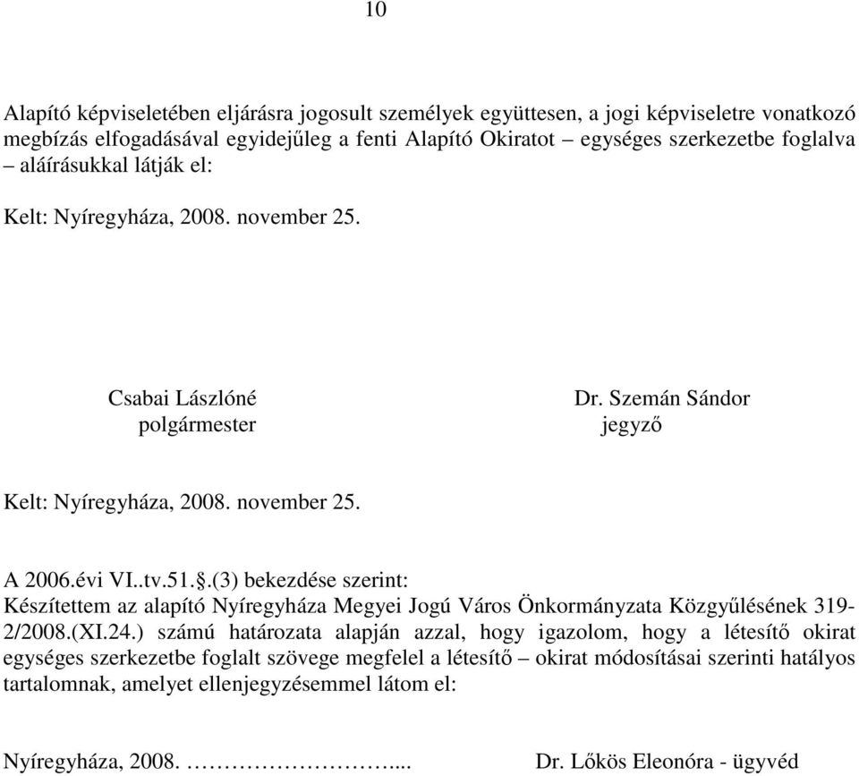 .(3) bekezdése szerint: Készítettem az alapító Nyíregyháza Megyei Jogú Város Önkormányzata Közgyűlésének 319-2/2008.(XI.24.