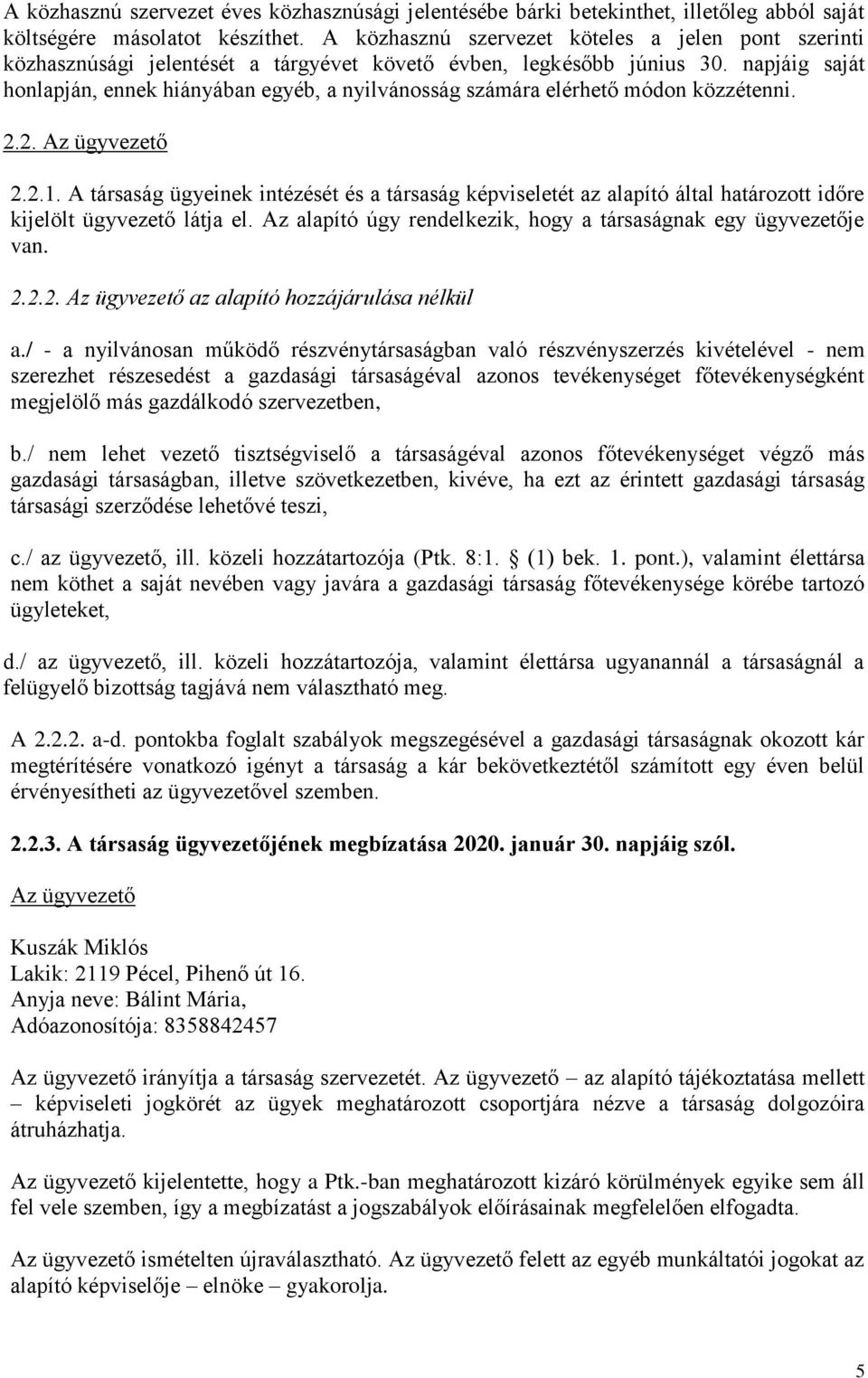 napjáig saját honlapján, ennek hiányában egyéb, a nyilvánosság számára elérhető módon közzétenni. 2.2. Az ügyvezető 2.2.1.