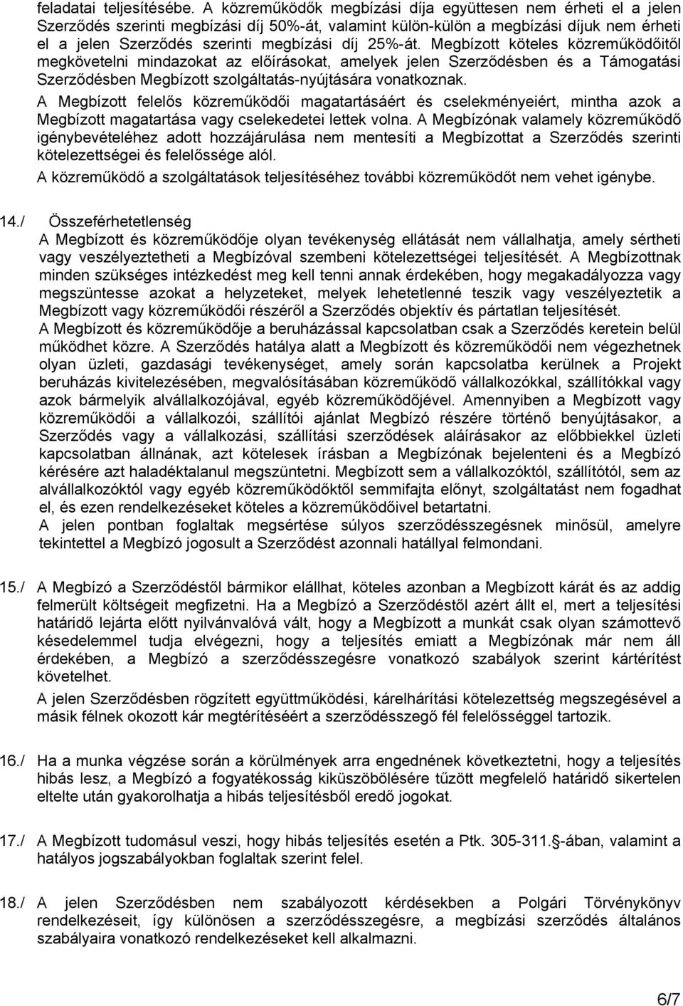 25%-át. Megbízott köteles közreműködőitől megkövetelni mindazokat az előírásokat, amelyek jelen Szerződésben és a Támogatási Szerződésben Megbízott szolgáltatás-nyújtására vonatkoznak.