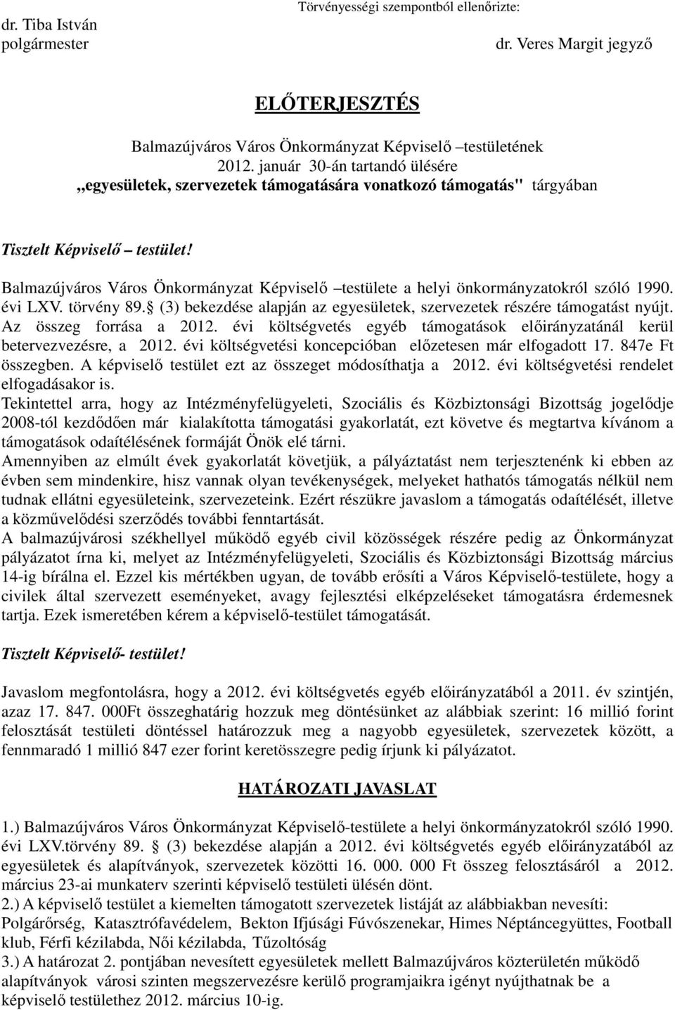 Balmazújváros Város Önkormányzat Képviselı testülete a helyi önkormányzatokról szóló 1990. évi LXV. törvény 89. (3) bekezdése alapján az egyesületek, szervezetek részére támogatást nyújt.