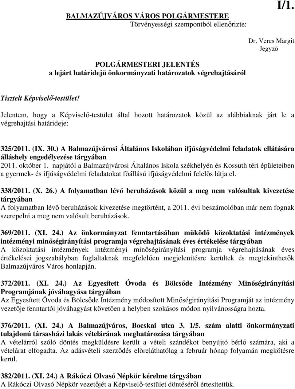 Jelentem, hogy a Képviselı-testület által hozott határozatok közül az alábbiaknak járt le a végrehajtási határideje: 325/2011. (IX. 30.