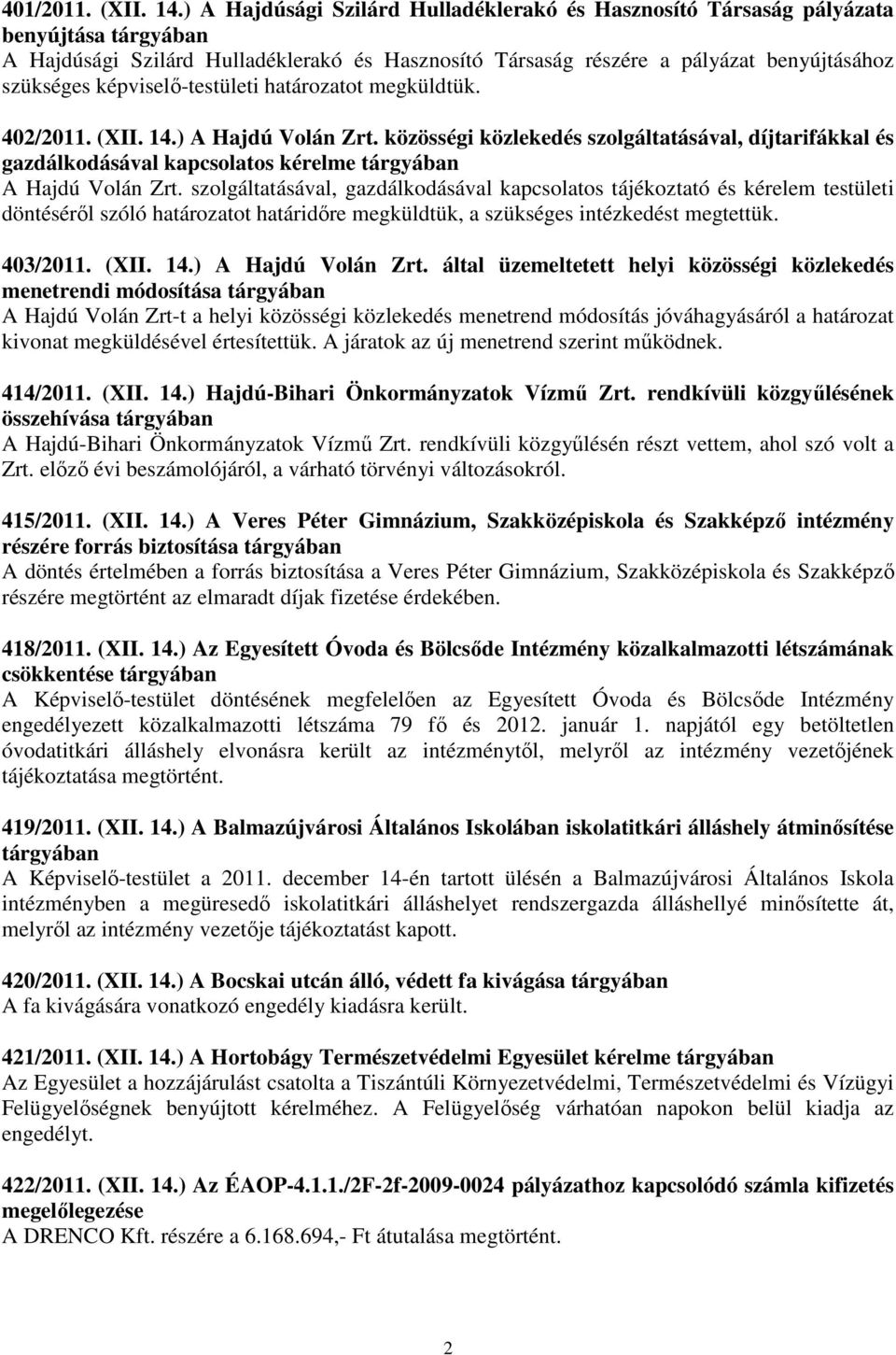 képviselı-testületi határozatot megküldtük. 402/2011. (XII. 14.) A Hajdú Volán Zrt.