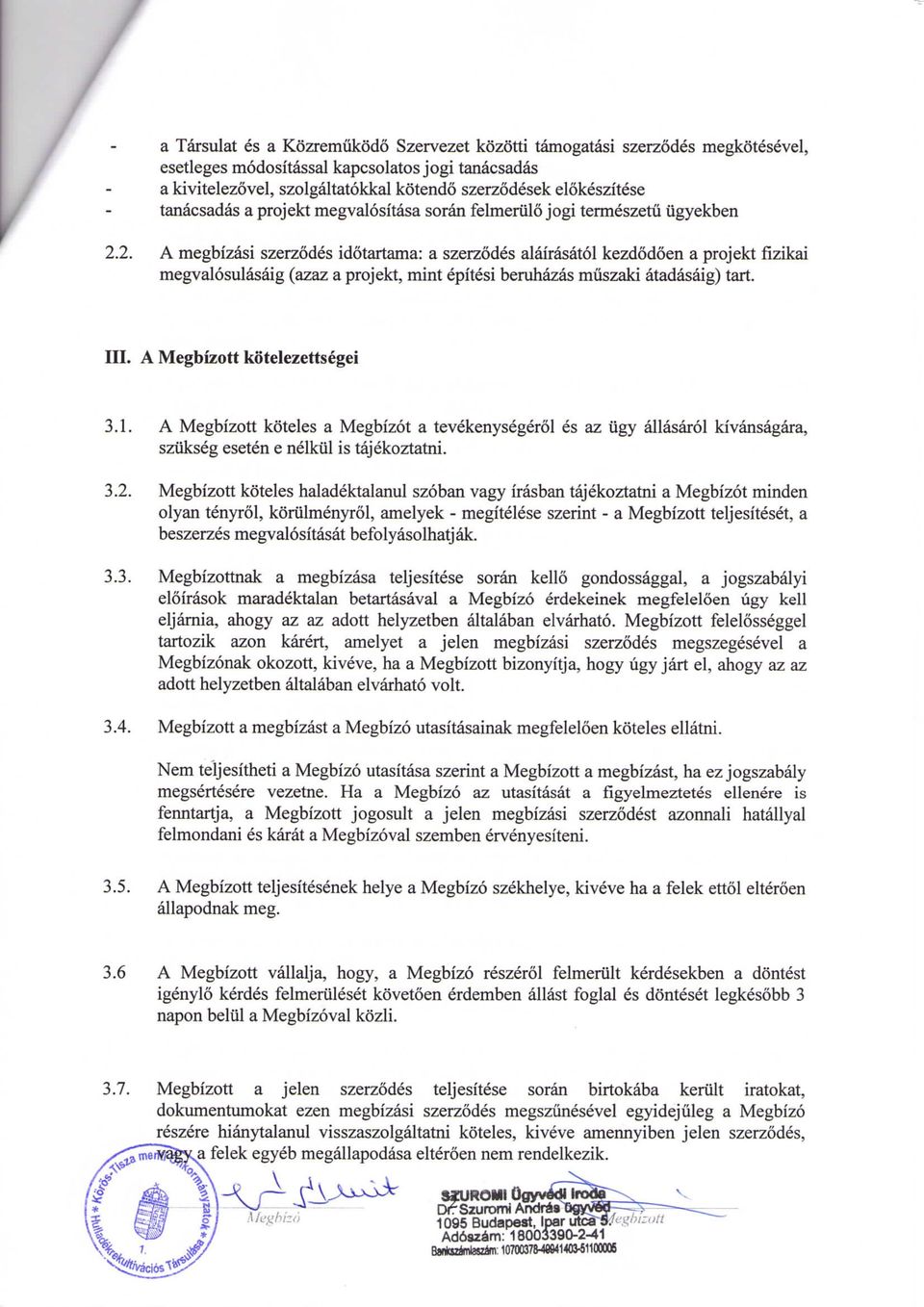 2. A megbizasi szerzodes idotartama: a szerzodes alairasatol kezdodoen a projekt fizikai megvalosulasaig (azaz a projekt, mint epitesi beruhazas muszaki atadasaig) tart. III.