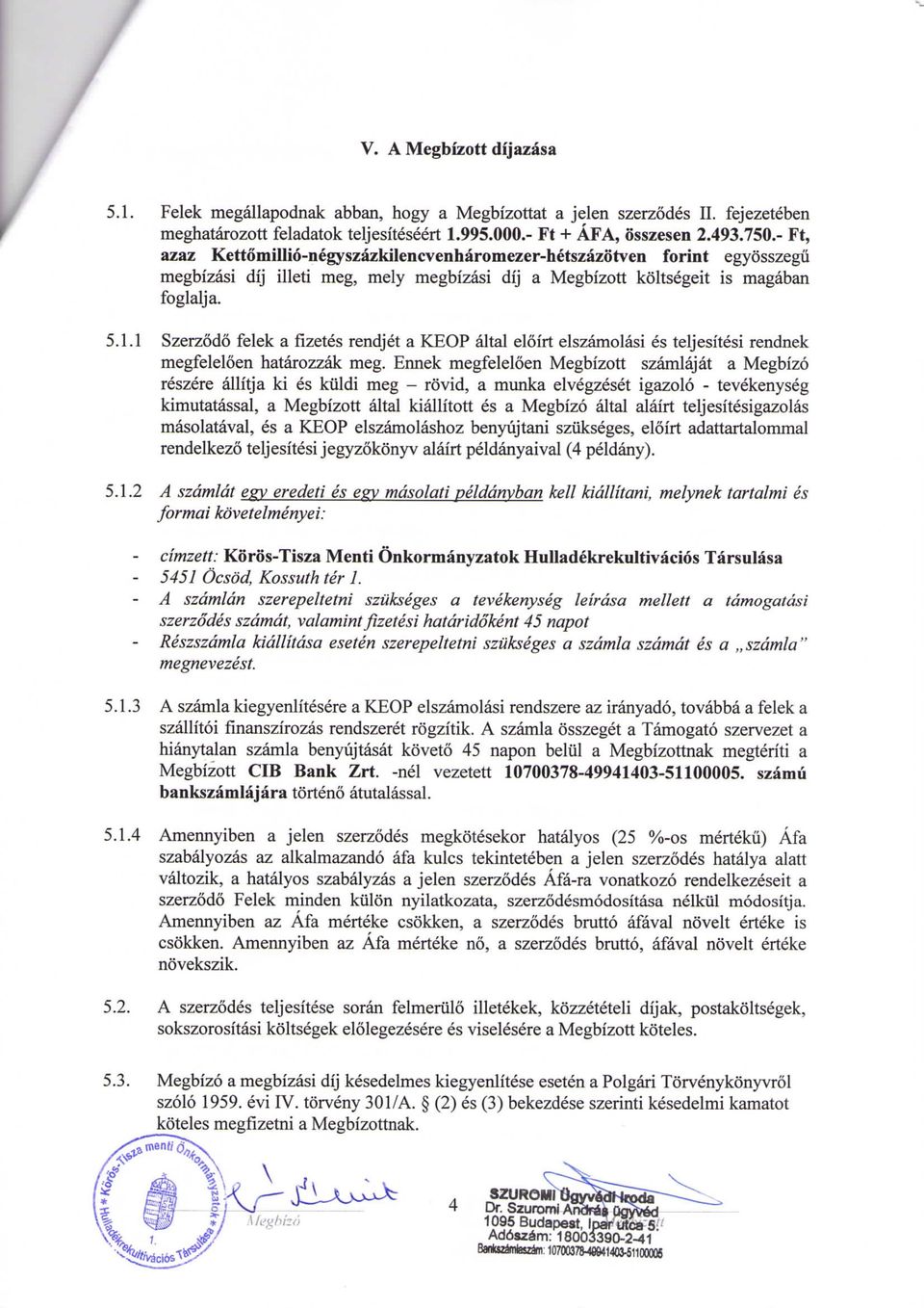 1 Szerzodo felek a fizetes rendjet a KEOP altal eloirt elszamolasi es teljesitesi rendnek megfeleloen hatarozzak meg.