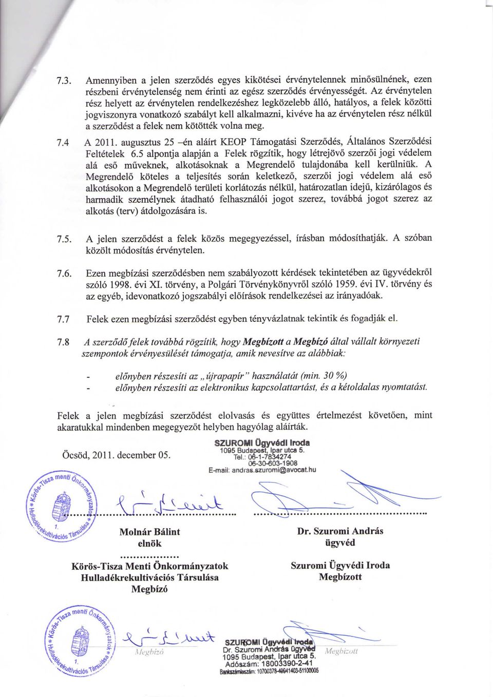 szerzodest a felek nem kotottek volna meg. 7.4 A 2011. augusztus 25 -en alairt KEOP Tamogatasi Szerzodes, Altalanos Szerzodesi Feltetelek 6.