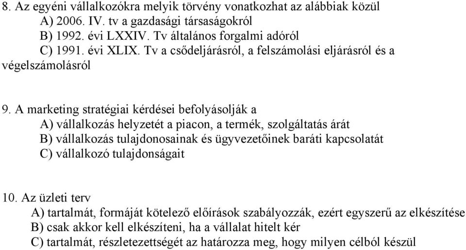 A marketing stratégiai kérdései befolyásolják a A) vállalkozás helyzetét a piacon, a termék, szolgáltatás árát B) vállalkozás tulajdonosainak és ügyvezetőinek baráti