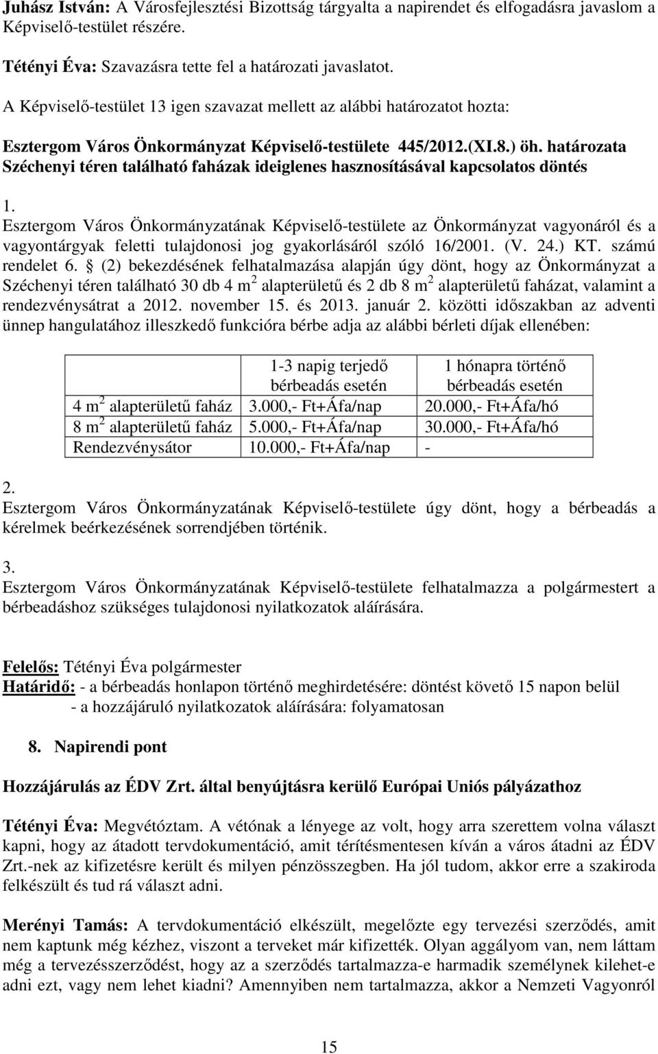 határozata Széchenyi téren található faházak ideiglenes hasznosításával kapcsolatos döntés 1.