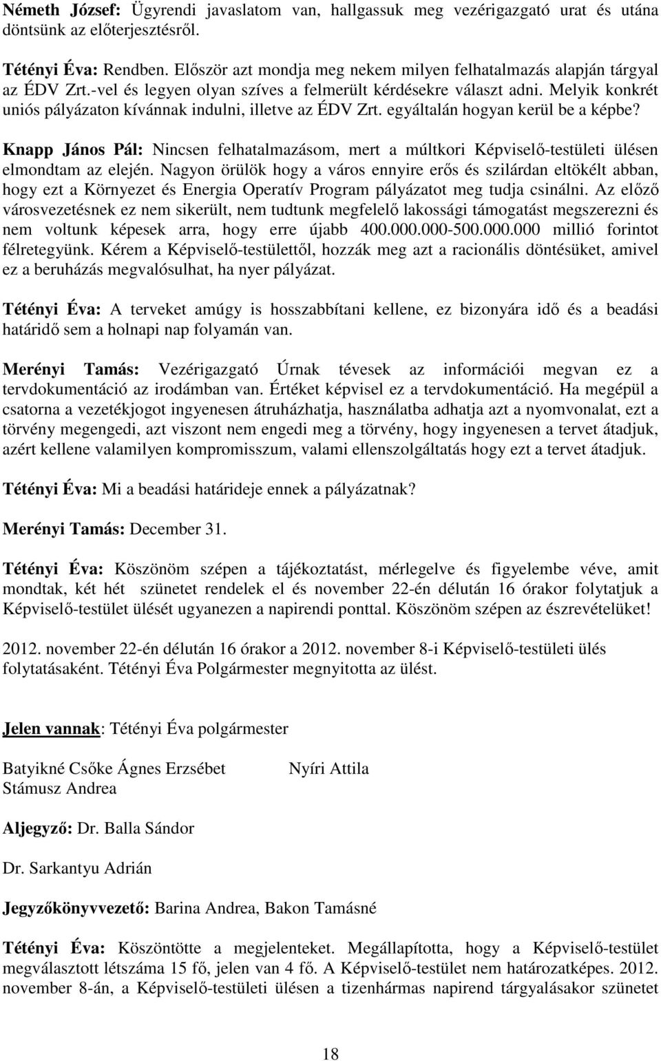 Melyik konkrét uniós pályázaton kívánnak indulni, illetve az ÉDV Zrt. egyáltalán hogyan kerül be a képbe?