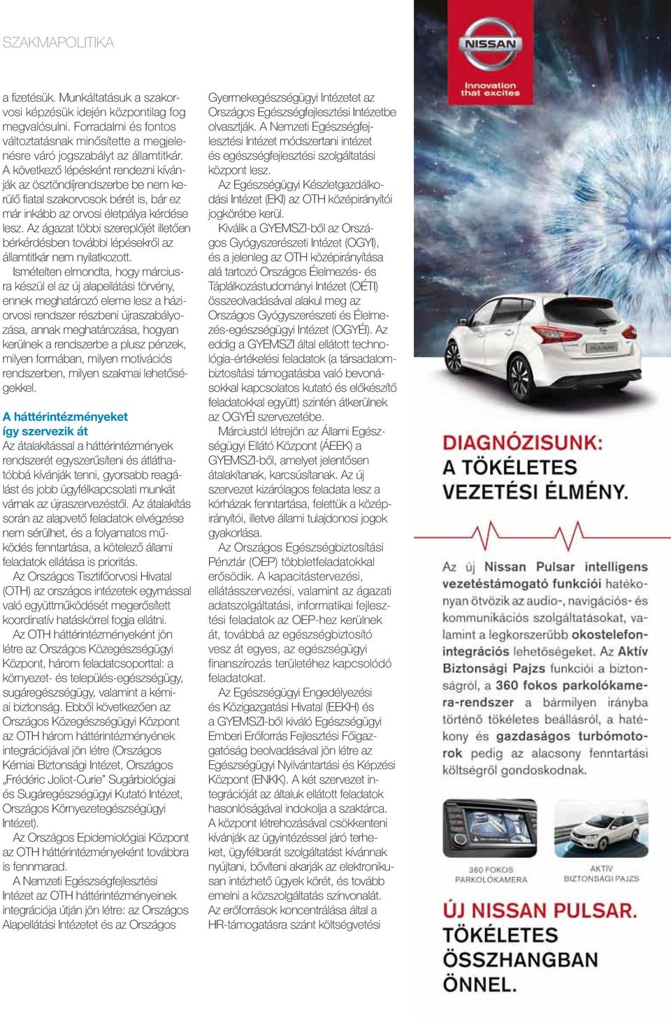 Az ágazat többi szereplőjét illetően bérkérdésben további lépésekről az államtitkár nem nyilatkozott.