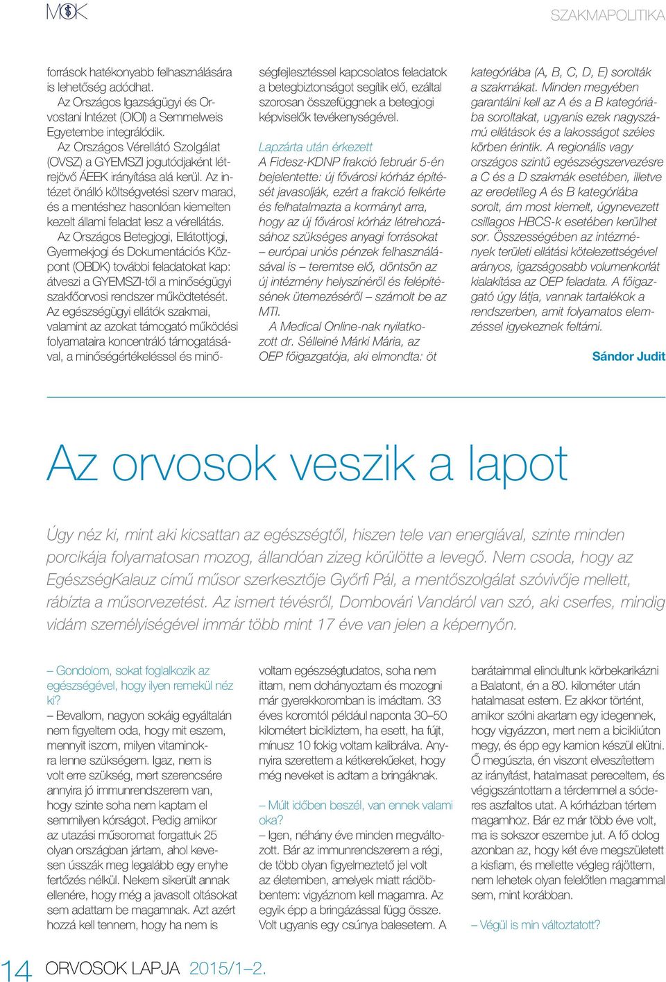 Az intézet önálló költségvetési szerv marad, és a mentéshez hasonlóan kiemelten kezelt állami feladat lesz a vérellátás.
