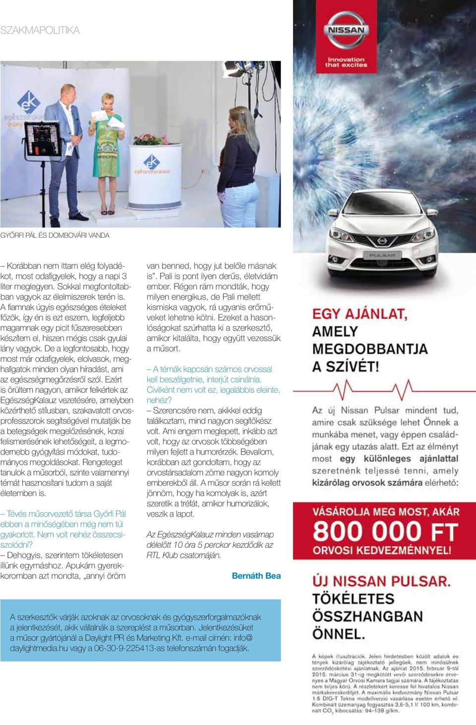 De a legfontosabb, hogy most már odafigyelek, elolvasok, meghallgatok minden olyan híradást, ami az egészségmegőrzésről szól.