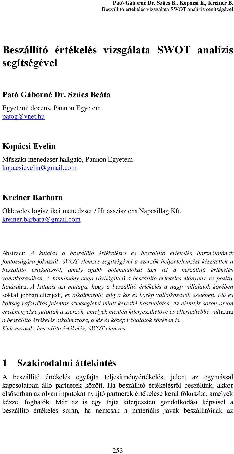 com Kreiner Barbara Okleveles logisztikai menedzser / Hr asszisztens Napcsillag Kft. kreiner.barbara@gmail.