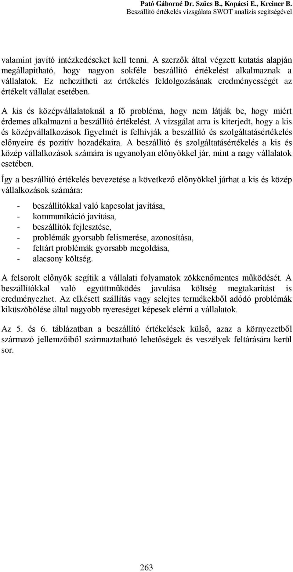 Ez nehezítheti az értékelés feldolgozásának eredményességét az értékelt vállalat esetében.