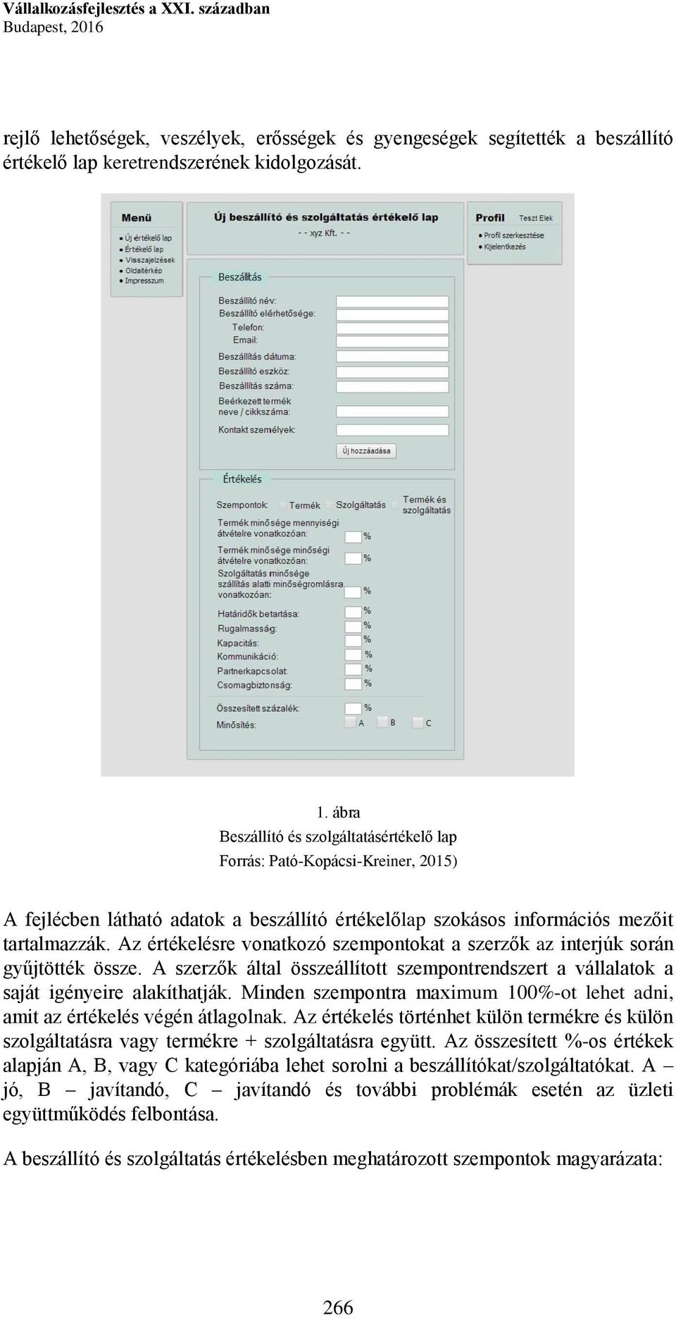 Az értékelésre vonatkozó szempontokat a szerzők az interjúk során gyűjtötték össze. A szerzők által összeállított szempontrendszert a vállalatok a saját igényeire alakíthatják.