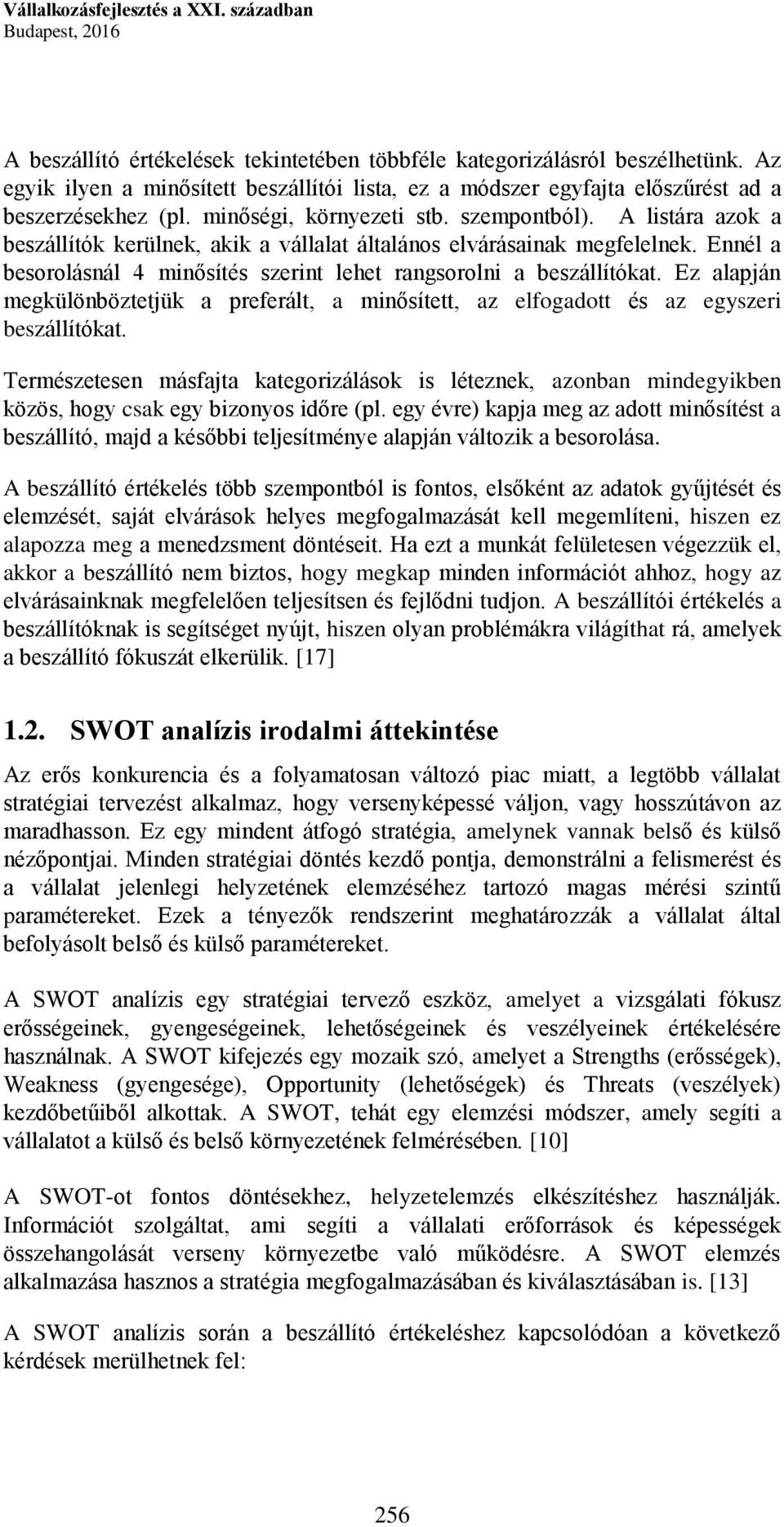 A listára azok a beszállítók kerülnek, akik a vállalat általános elvárásainak megfelelnek. Ennél a besorolásnál 4 minősítés szerint lehet rangsorolni a beszállítókat.