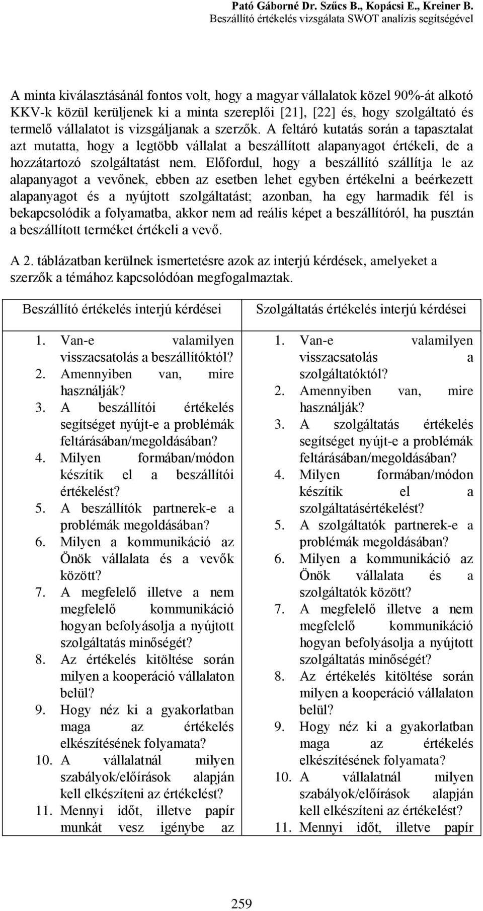 hogy szolgáltató és termelő vállalatot is vizsgáljanak a szerzők.