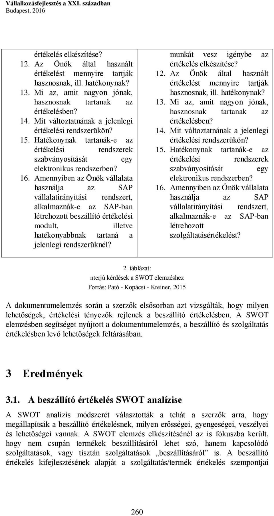 Hatékonynak tartanák-e az értékelési rendszerek szabványosítását egy elektronikus rendszerben? 16.