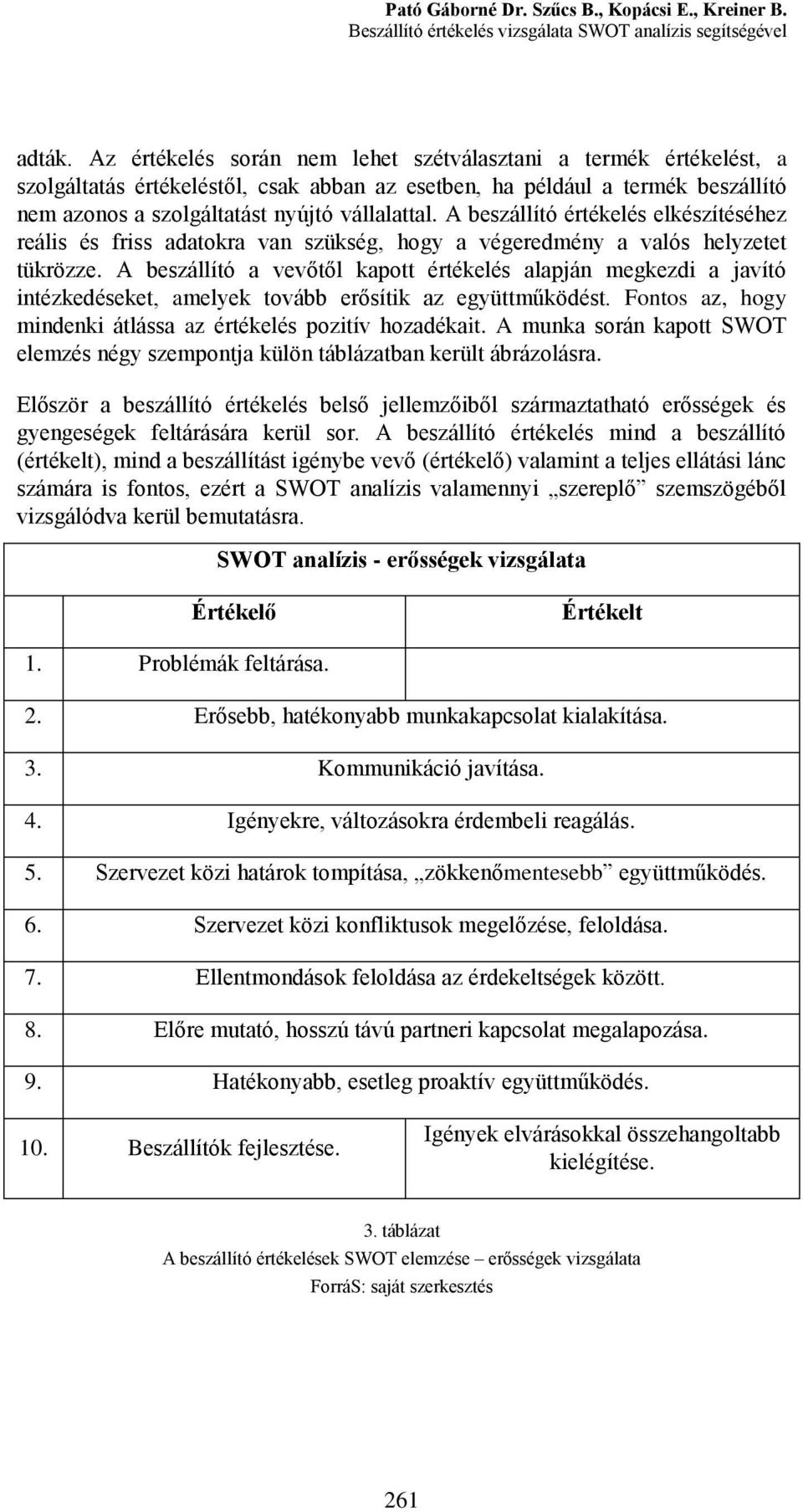 A beszállító értékelés elkészítéséhez reális és friss adatokra van szükség, hogy a végeredmény a valós helyzetet tükrözze.