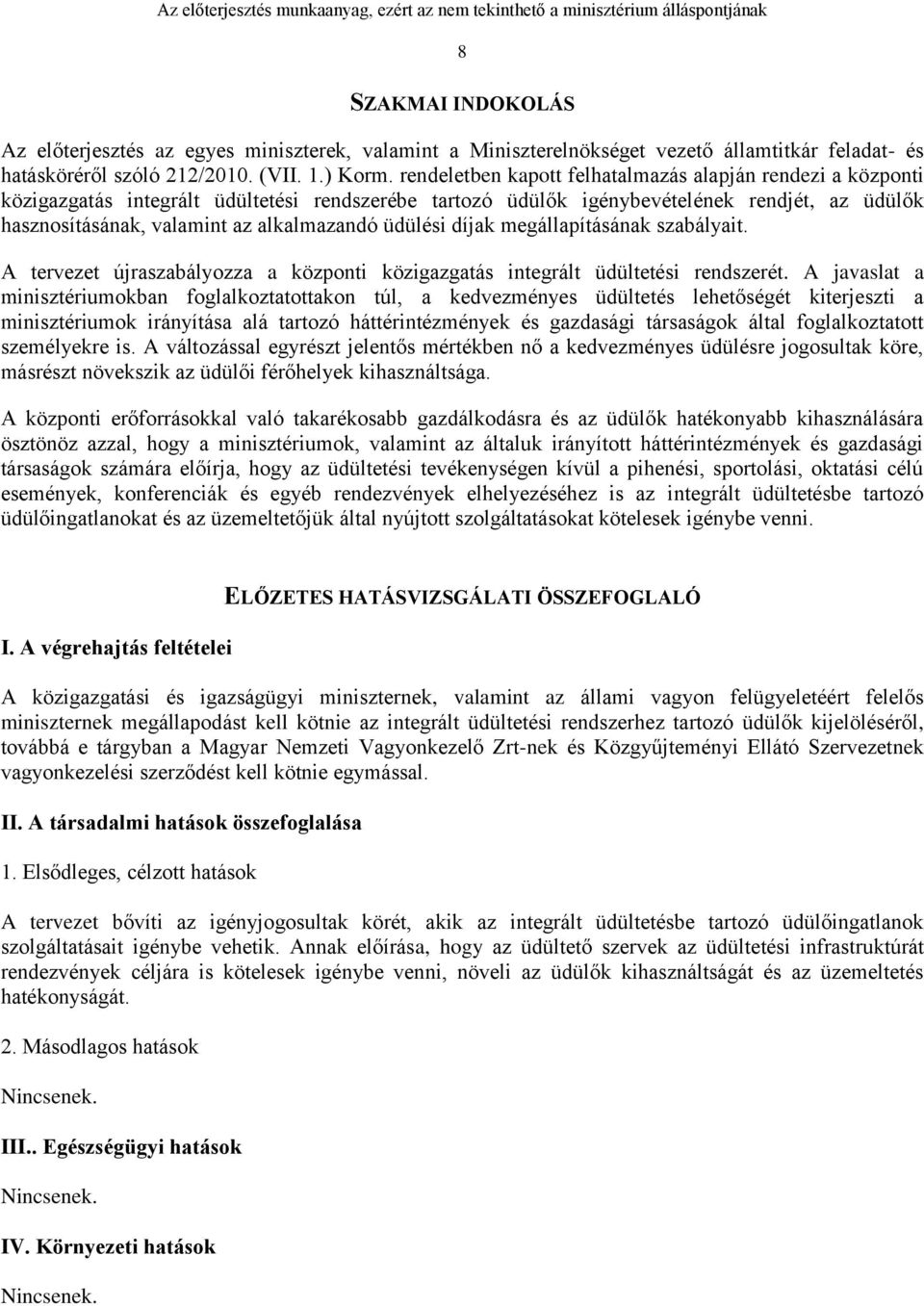 üdülési díjak megállapításának szabályait. A tervezet újraszabályozza a központi közigazgatás integrált üdültetési rendszerét.