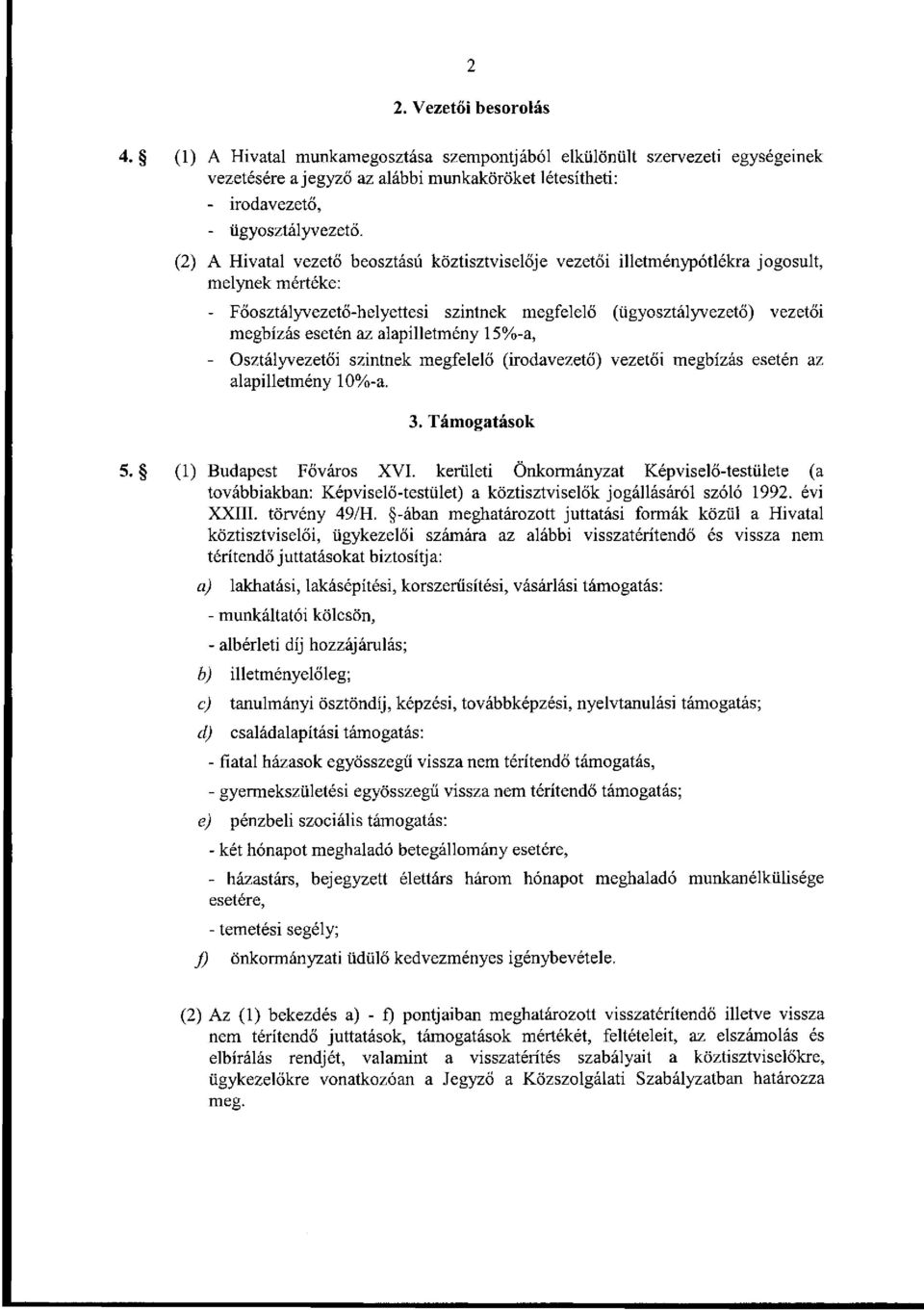 alapilletmény 15%-a, - Osztályvezetői szintnek megfelelő (irodavezető) vezetői megbízás esetén az alapilletmény 10%-a. 3. Támogatások 5. (1) Budapest Főváros XVI.