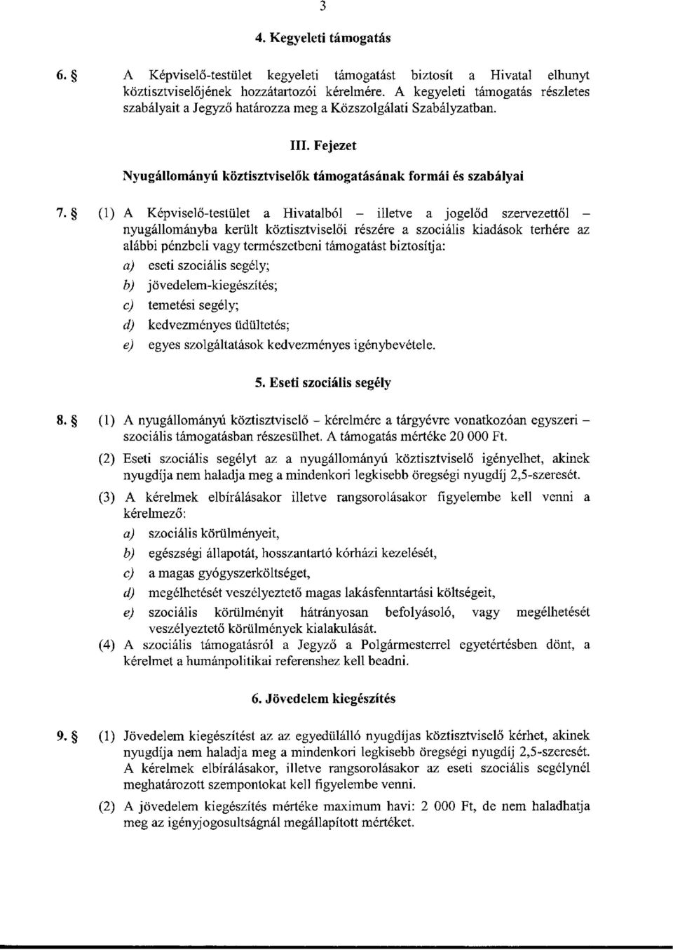 Fejezet Nyugállományú köztisztviselők támogatásának formái és szabályai (1) A Képviselő-testület a Hivatalból - illetve a jogelőd szervezettől - nyugállományba került köztisztviselői részére a