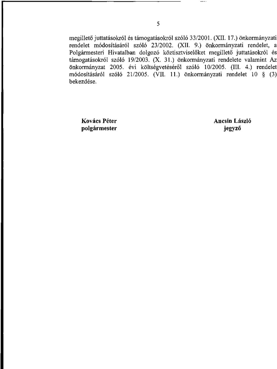 19/2003. (X. 31.) önkormányzati rendelete valamint Az önkormányzat 2005. évi költségvetéséről szóló 10/2005. (III. 4.